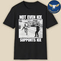Not Even Ice Support Ice Shirt