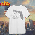 Not Everything Is Flat In Florida Shirt