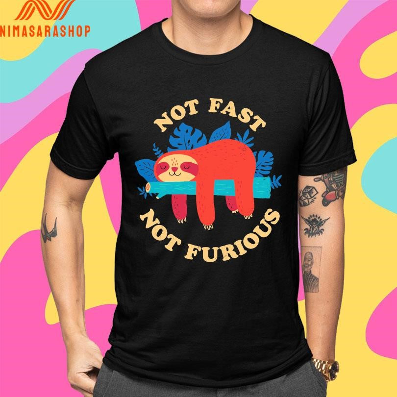 Not Fast Not Furious Sloth Shirts