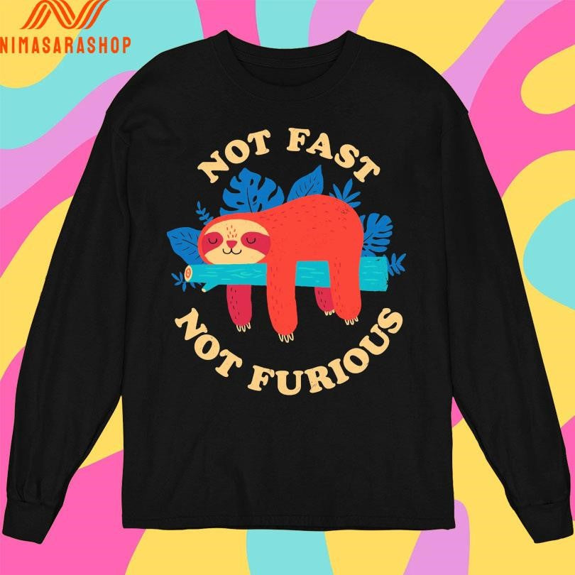 Not Fast Not Furious Sloth Shirts