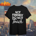 Not Friendly Do Not Touch Funny shirt