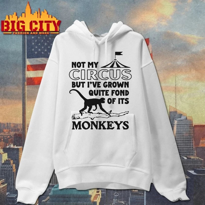 Not My Circus But I’ve Grown Quite Fond Of Its Monkeys Shirt