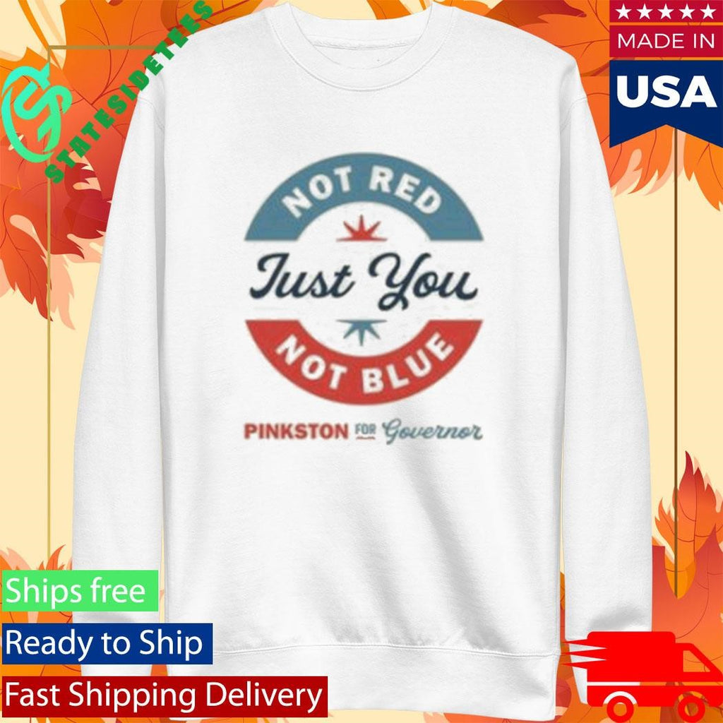 Not Red Just You Not Blue Toddler Pinkston For Governor Shirt