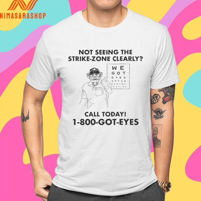Not Seeing The Strike-zone Clearly Call Today 1 800 Got Eyes Shirts