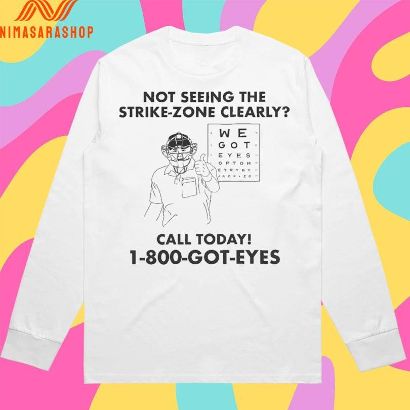 Not Seeing The Strike-zone Clearly Call Today 1 800 Got Eyes Shirts