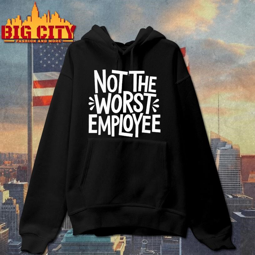 Not The Worst Employee Shirt