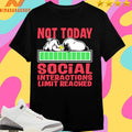 Not Today Social Interactions Limit Reached Shirts