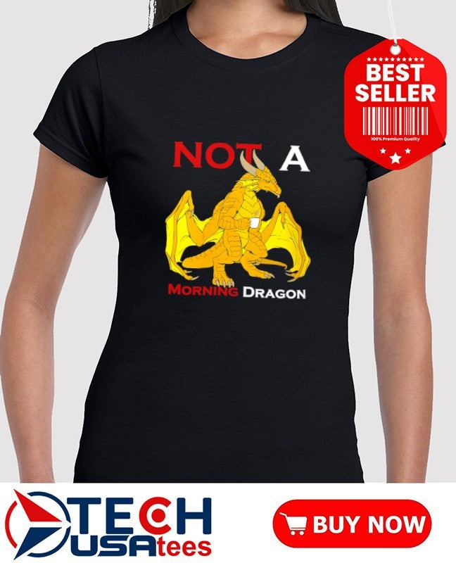 Not a Morning Dragon shirt