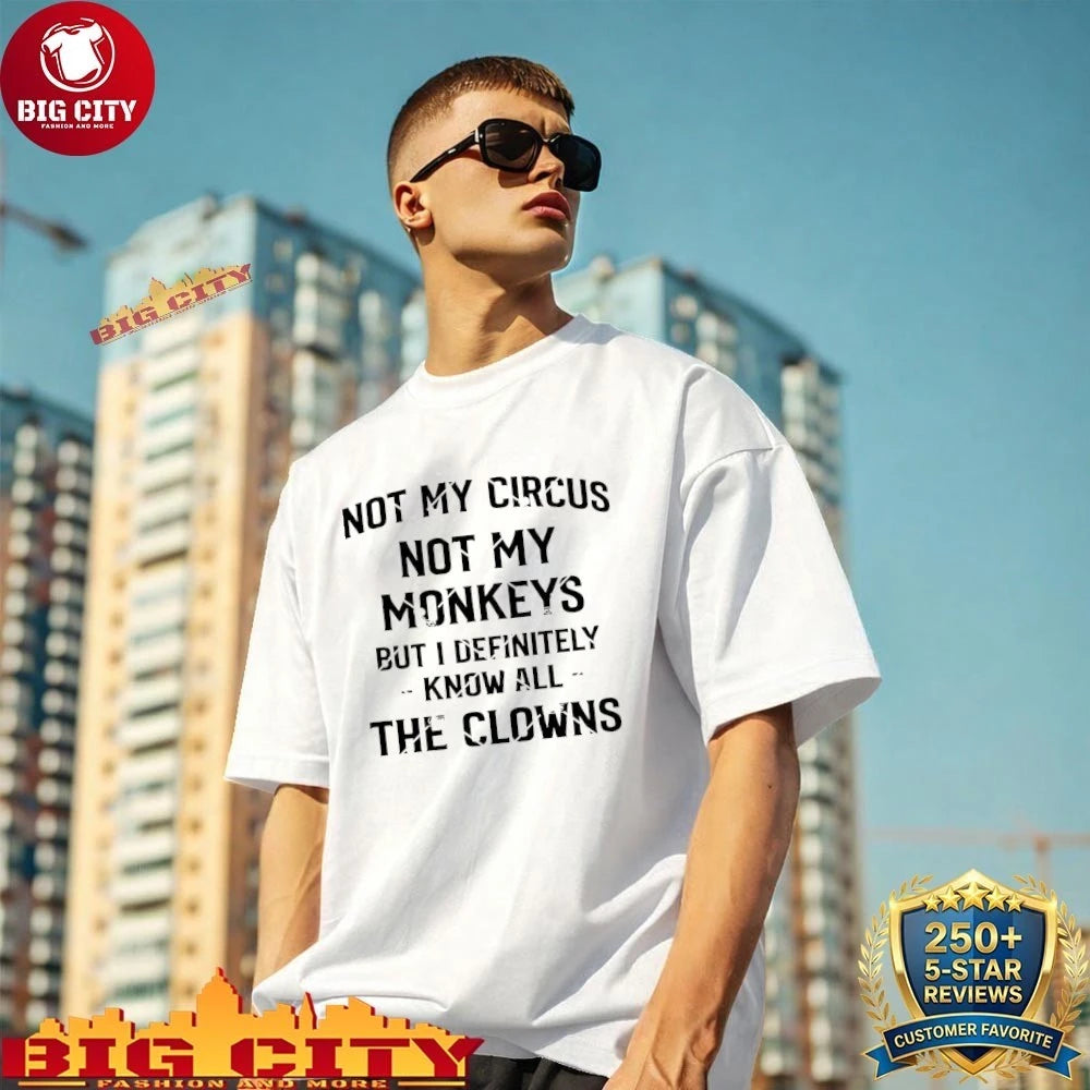 Not my Circus Not my Monkeys but I Definitely know All the Clowns Shirt