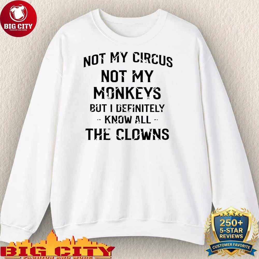Not my Circus Not my Monkeys but I Definitely know All the Clowns Shirt