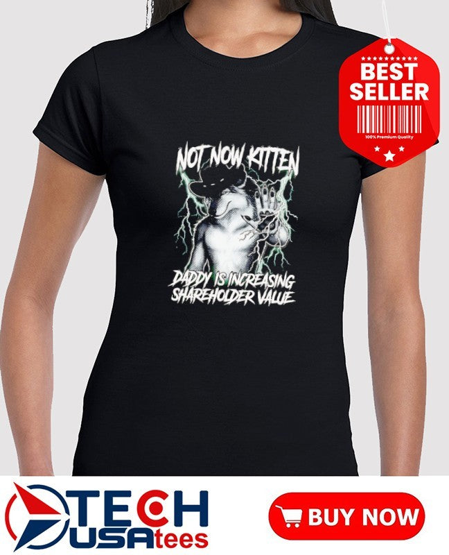 Not now kitten daddy is increasing shareholder value T-shirt