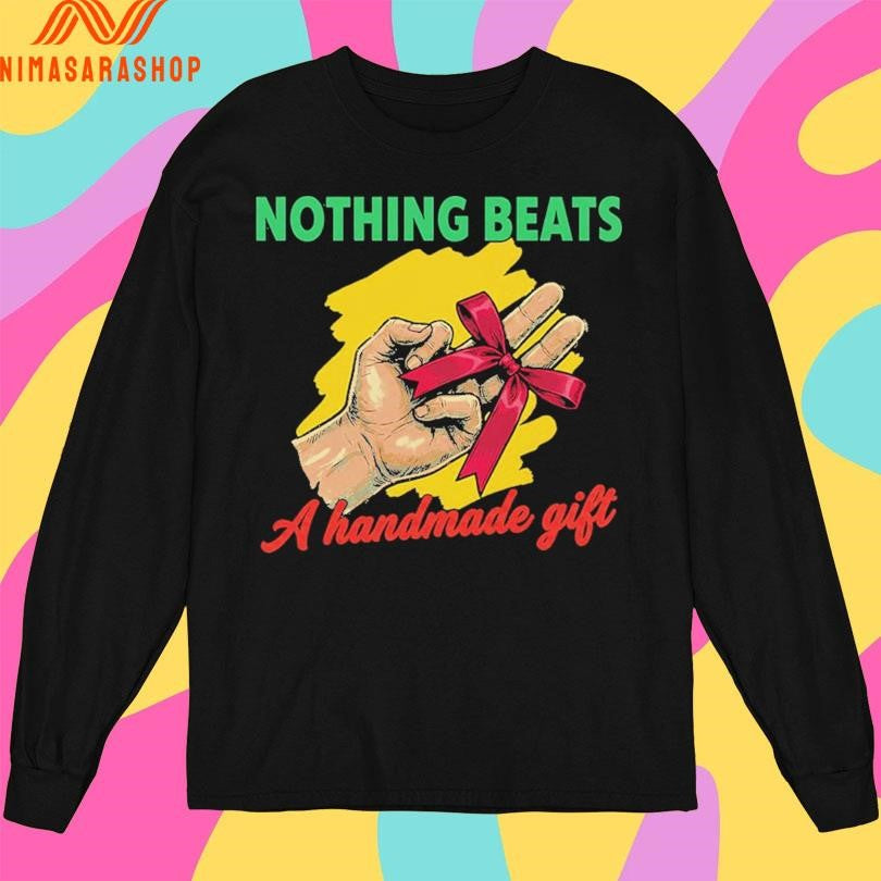 Nothing Beats A Handmade Gift Shirts