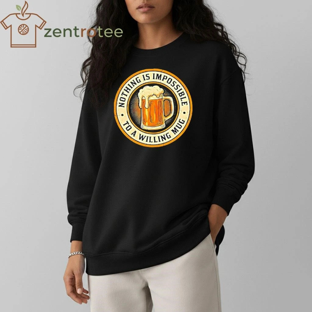 Nothing Is Impossible To A Willing mug beer circle tee