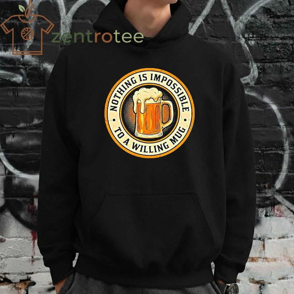 Nothing Is Impossible To A Willing mug beer circle tee