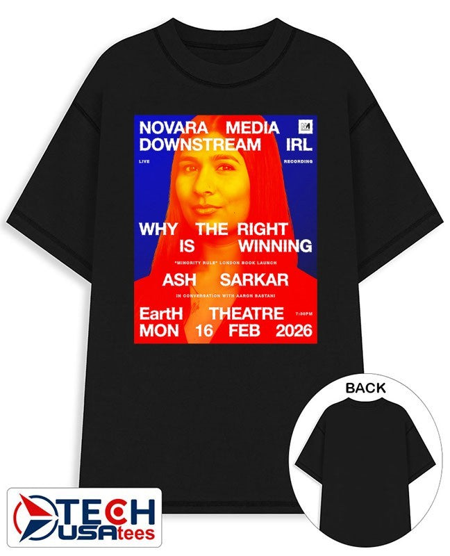 Novara Media Downstream IRL why the right is winning Ash Sarkar Earth Theatre 2026 shirt