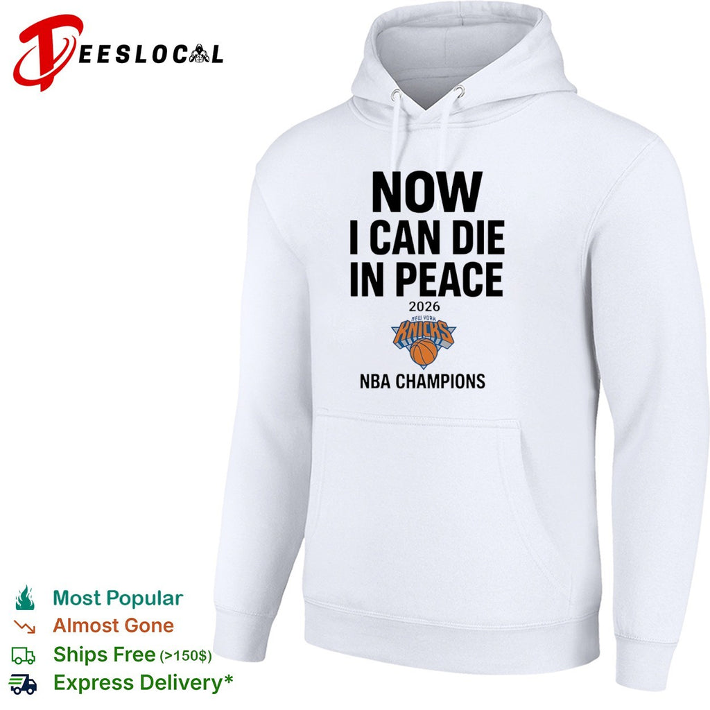 Now I Can Die in Peace 2026 New York Knicks NBA Champions shirt