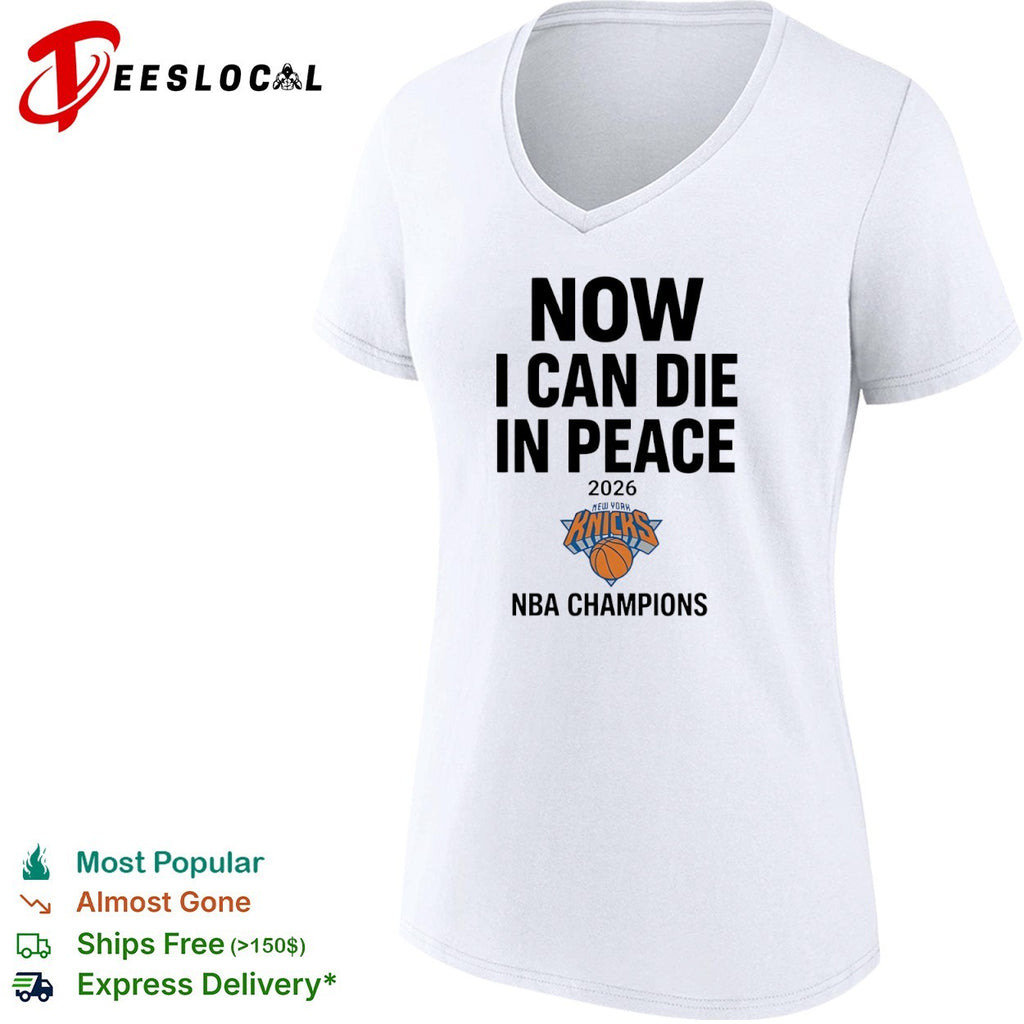 Now I Can Die in Peace 2026 New York Knicks NBA Champions shirt