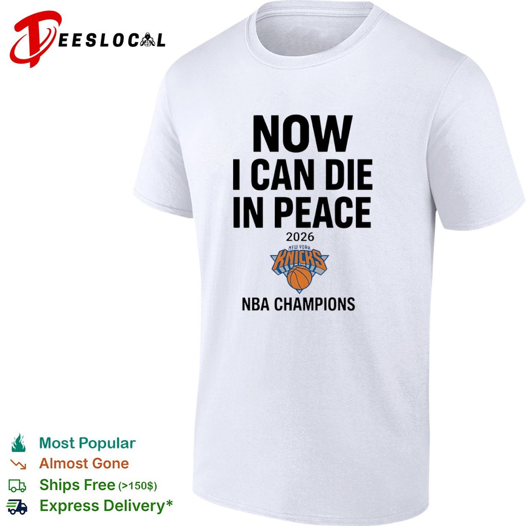 Now I Can Die in Peace 2026 New York Knicks NBA Champions shirt
