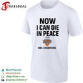 Now I Can Die in Peace 2026 New York Knicks NBA Champions shirt