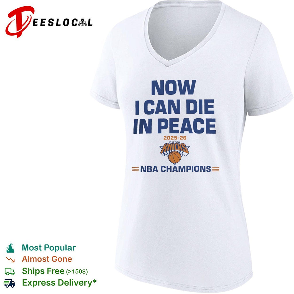 Now I can die in peace 2025 26 New York Knicks NBA Champions shirt