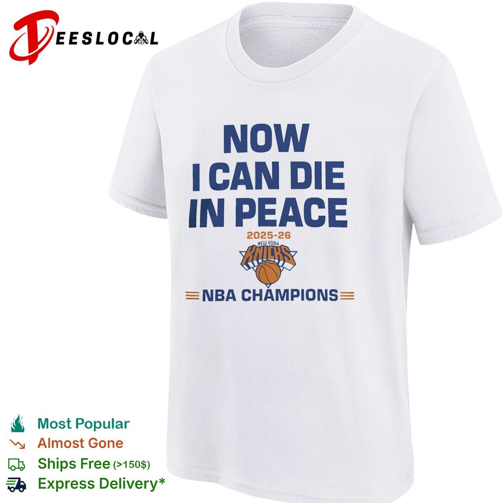 Now I can die in peace 2025 26 New York Knicks NBA Champions shirt