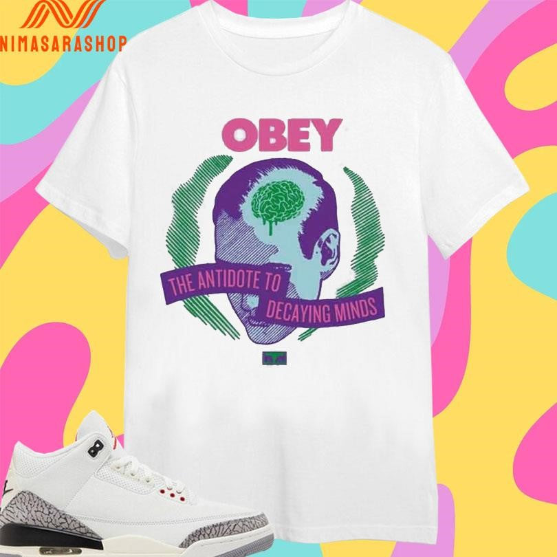 Obey The Antidote To Decaying Minds Shirts