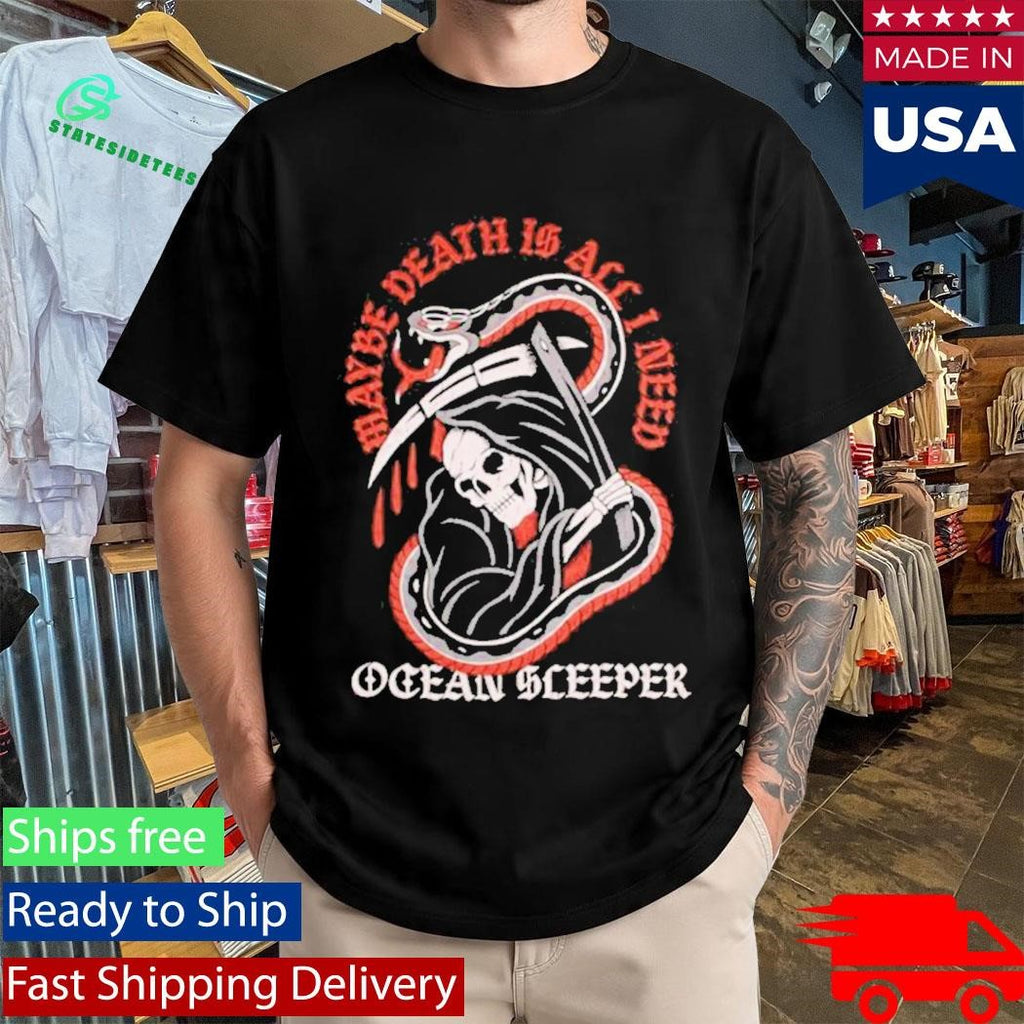 Ocean Sleeper Maybe Death Is All I Need T-Shirt