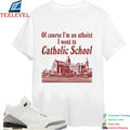 Of Course I’m An Atheist I Went To Catholic School T-Shirts