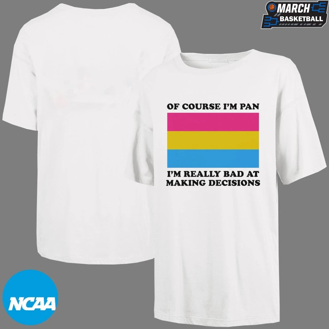 Of Course I’m Pan I’m Really Bad At Making Decisions Pansexual Flag T-shirts