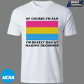 Of Course I’m Pan I’m Really Bad At Making Decisions Pansexual Flag T-shirts