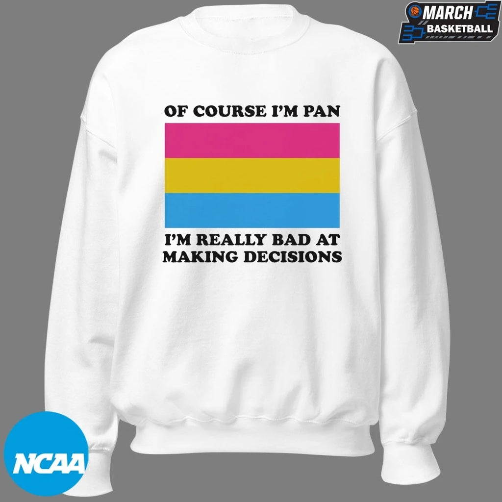 Of Course I’m Pan I’m Really Bad At Making Decisions Pansexual Flag T-shirts