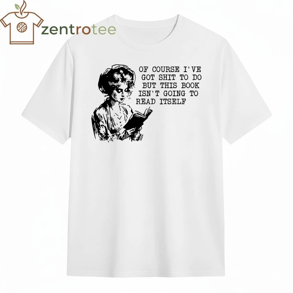 Of course I’ve got shit to do but this book isn’t going to read itself tee