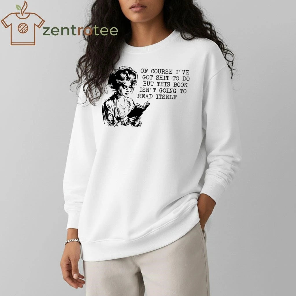Of course I’ve got shit to do but this book isn’t going to read itself tee