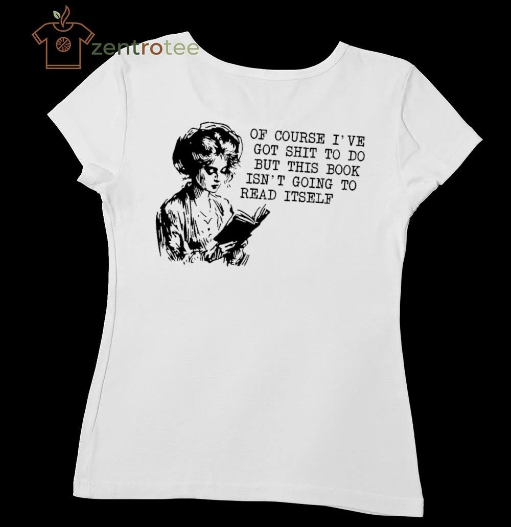 Of course I’ve got shit to do but this book isn’t going to read itself tee