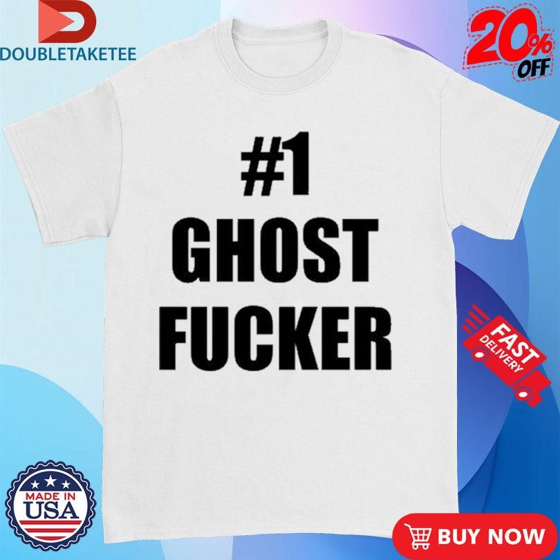 Official #1 Ghost Fucker Shirts