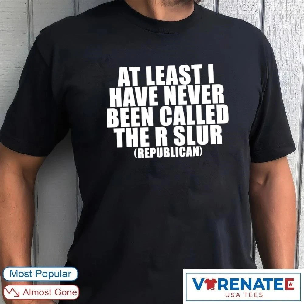 Official 2026 At Least I Have Never Been Called The R Slur Republican T-Shirt