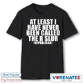 Official 2026 At Least I Have Never Been Called The R Slur Republican T-Shirt