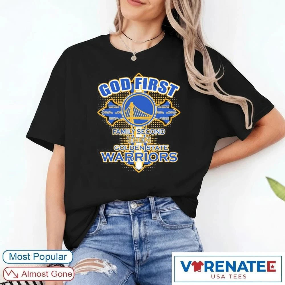 Official 2026 Golden State Warriors God First Family Second Then Golden State t-shirt