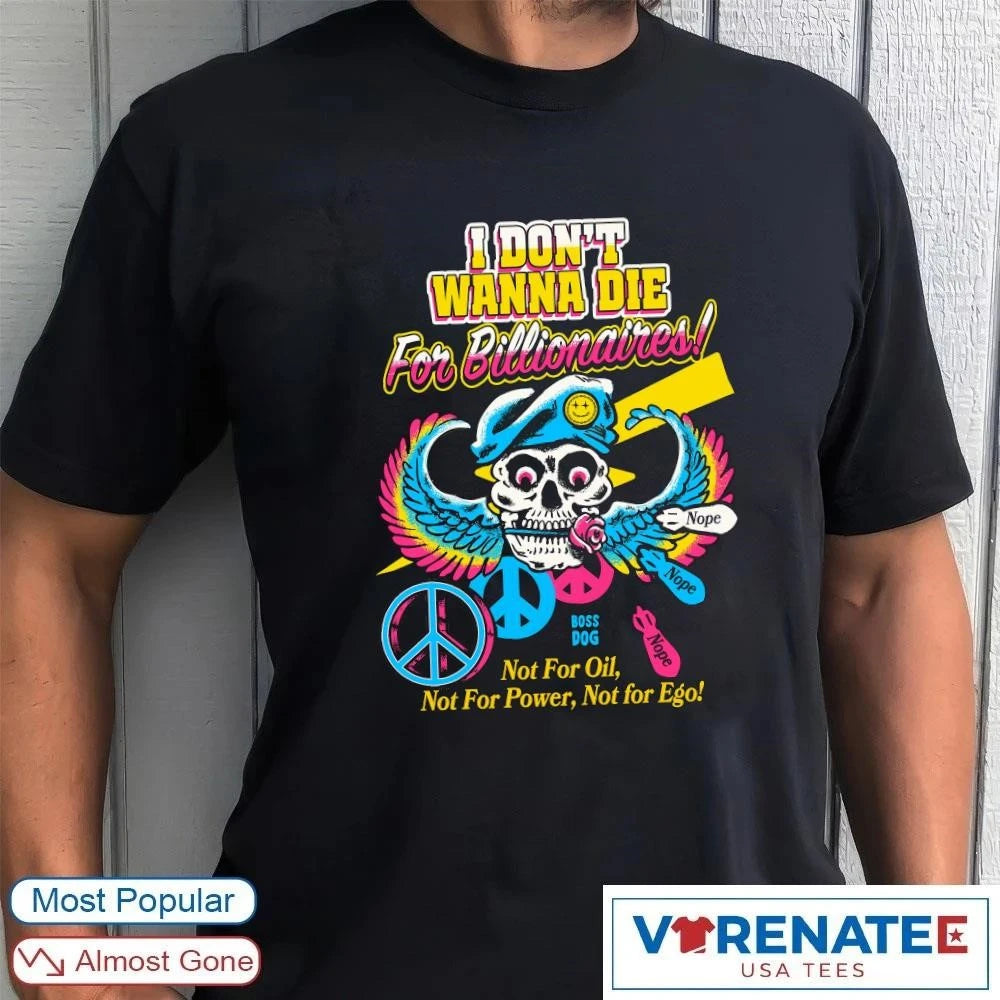 Official 2026 I Don’t Wanna Die For Billionaires Not For Oil Not For Power Not For Ego shirt