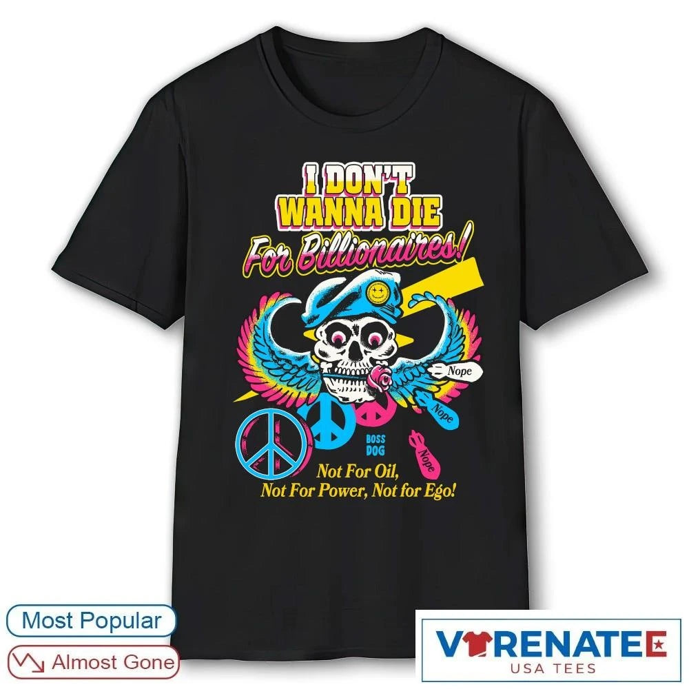 Official 2026 I Don’t Wanna Die For Billionaires Not For Oil Not For Power Not For Ego shirt