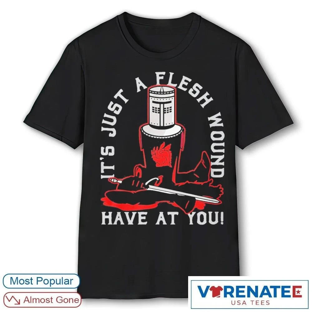 Official 2026 It’s Just A Flesh Wound Have At You Monty t-shirt