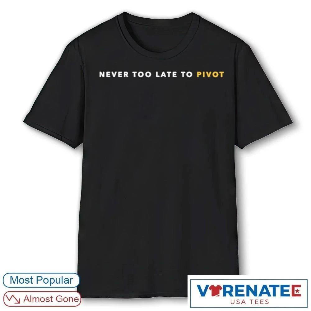 Official 2026 Kyle Shanahan Never Too Late To Pivot T-Shirt