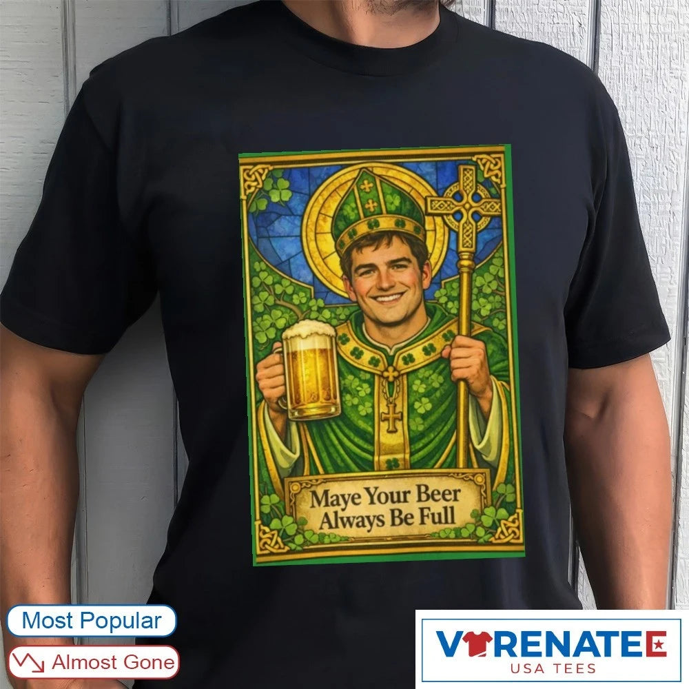 Official 2026 Maye Your Beer Always Be Full St. Patrick’s Day T-Shirt