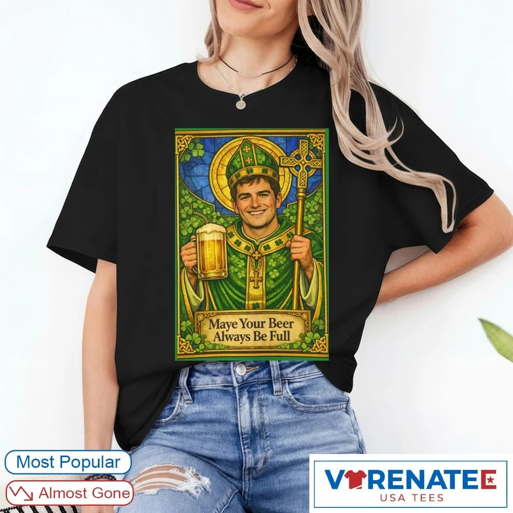Official 2026 Maye Your Beer Always Be Full St. Patrick’s Day T-Shirt