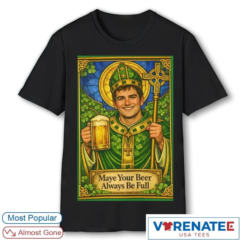 Official 2026 Maye Your Beer Always Be Full St. Patrick’s Day T-Shirt