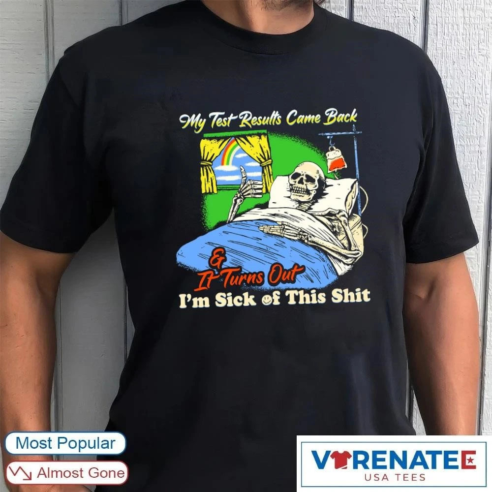 Official 2026 My Test Results Came Back and It Turns Out I’m Sick of This Shit shirt