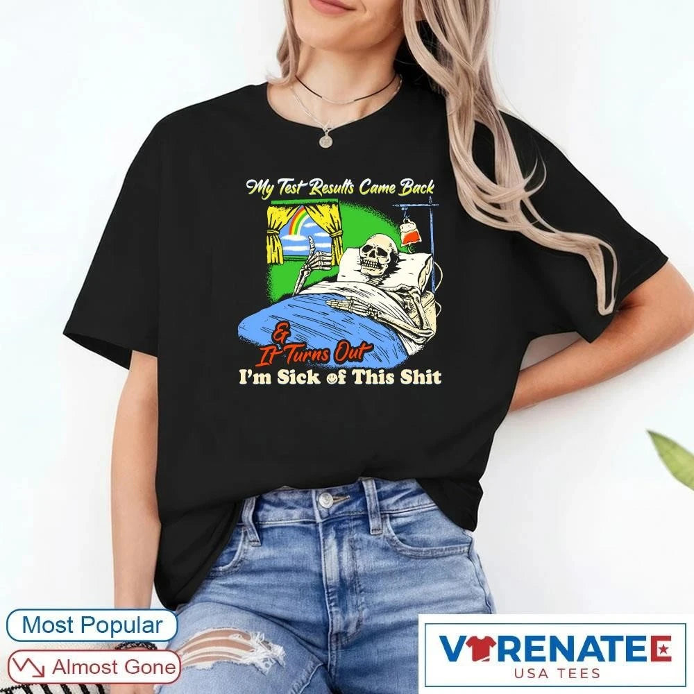 Official 2026 My Test Results Came Back and It Turns Out I’m Sick of This Shit shirt