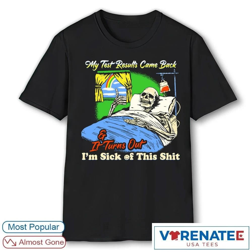 Official 2026 My Test Results Came Back and It Turns Out I’m Sick of This Shit shirt