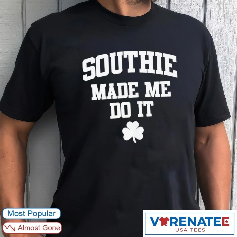 Official 2026 Southie Made Me Do It Irish T-Shirt
