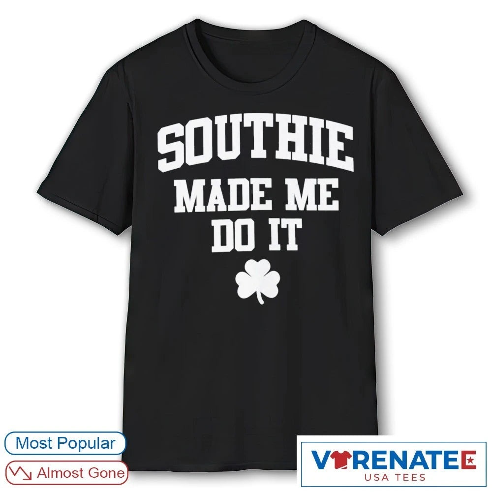 Official 2026 Southie Made Me Do It Irish T-Shirt